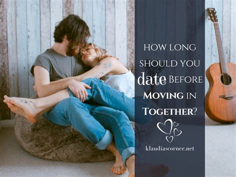 how long should you be dating before moving in together